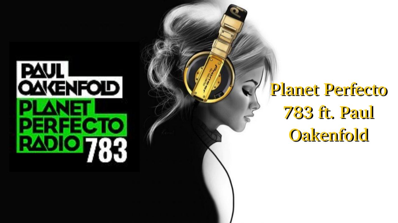 Planet Perfecto 783 Ft. Paul Oakenfold