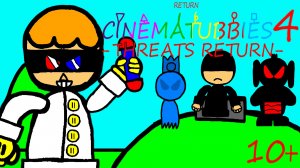 CINEMATUBBIES 4 - THREATS RETURN - (2025) ДЛЯ ДЕТЕЙ 10+