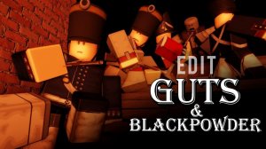 Guts and blackpowder edit *Roblox* ( улучшенная версия ) ( в конце топ три Эдита про меня ).
