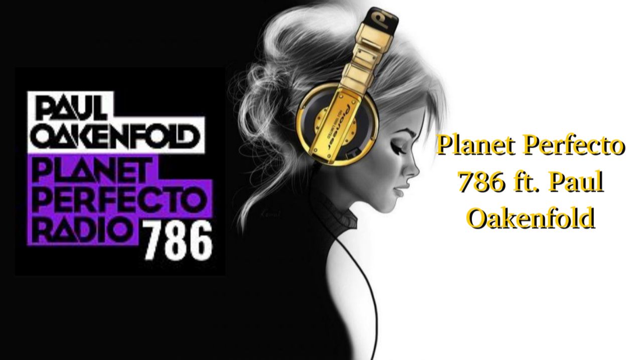 Planet Perfecto 786 Ft. Paul Oakenfold