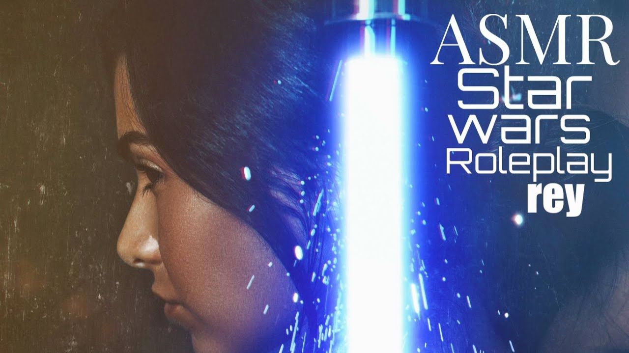ASMR Star Wars REY Roleplay (personal attention, layered sounds, Kylo voice, breathing sounds...) смотреть онлайн