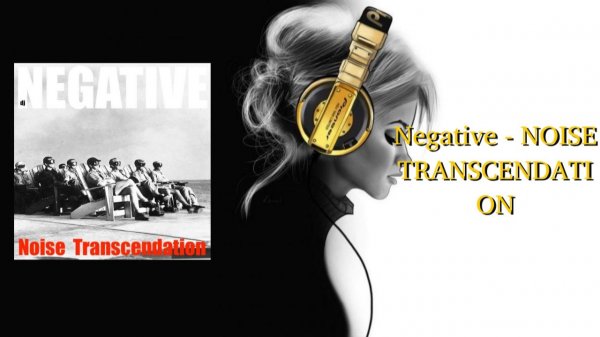 Negative - NOISE TRANSCENDATION