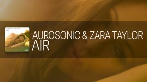 Aurosonic, Zara Taylor - Air [AUROSONIC MUSIC]