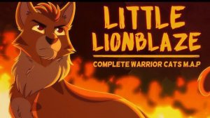 Little Lionblaze | COMPLETE MAP (КОТЫ ВОИТЕЛИ МАП ПЕРЕЗАЛИВ)