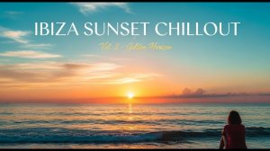 Ibiza Sunset Chillout Vol. 2 – Golden Horizon | Balearic Lounge Mix 2025