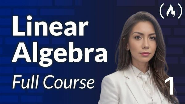 1) Linear Algebra Course – Mathematics for Machine Learning and Generative AI