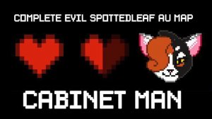 Cabinet Man [COMPLETE Evil! Spottedleaf MAP] (Hosted by Draikinator) (CW)
(КОТЫ ВОИТЕЛИ МАП ПЕРЕЗАЛИ