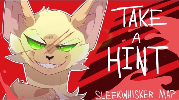 Take a Hint! [Complete Sleekwhisker MAP]
(КОТЫ ВОИТЕЛИ ГЛАДКОУСАЯ МАП, ПЕРЕЗАЛИВ)