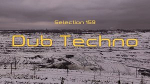 DUB TECHNO || Selection 159 || Locked Down