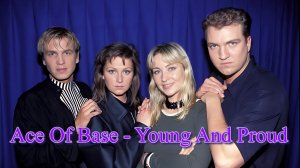 Ace of Base - Young And Proud