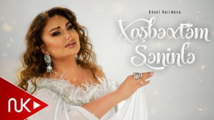 Konul Kerimova - Xosbextem Seninle