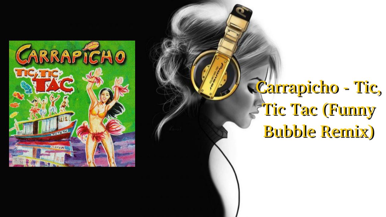 Carrapicho - Tic, Tic Tac (Funny Bubble Remix)