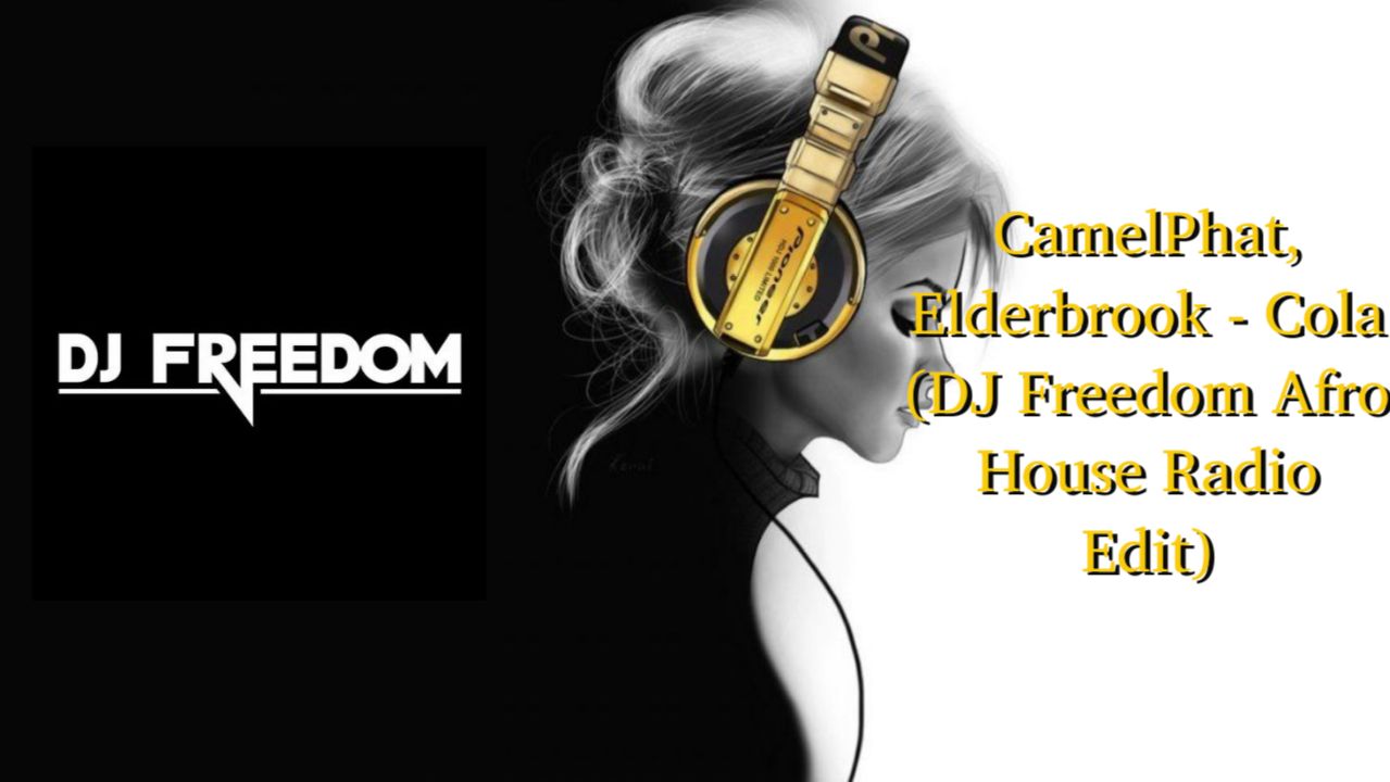 CamelPhat, Elderbrook - Cola (DJ Freedom Afro House Radio Edit)