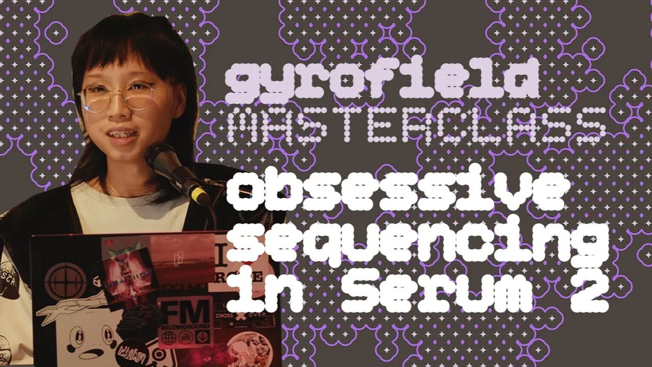Gyrofield Masterclass: Obsessive Sequencing in Serum 2