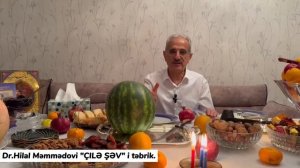 Dr.Hilal Məmmədovi "ÇILƏ ŞƏV" i təbrik.