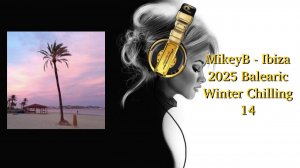 MikeyB - Ibiza 2025 Balearic Winter Chilling 14