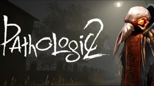 Pathologic 2/Мор. Утопия 2. Часть 1. Без комментариев.