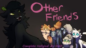 Other Friends| Complete Evil Hollyleaf AU map (КОТЫ ВОИТЕЛИ МАП ПЕРЕЗАЛИВ)