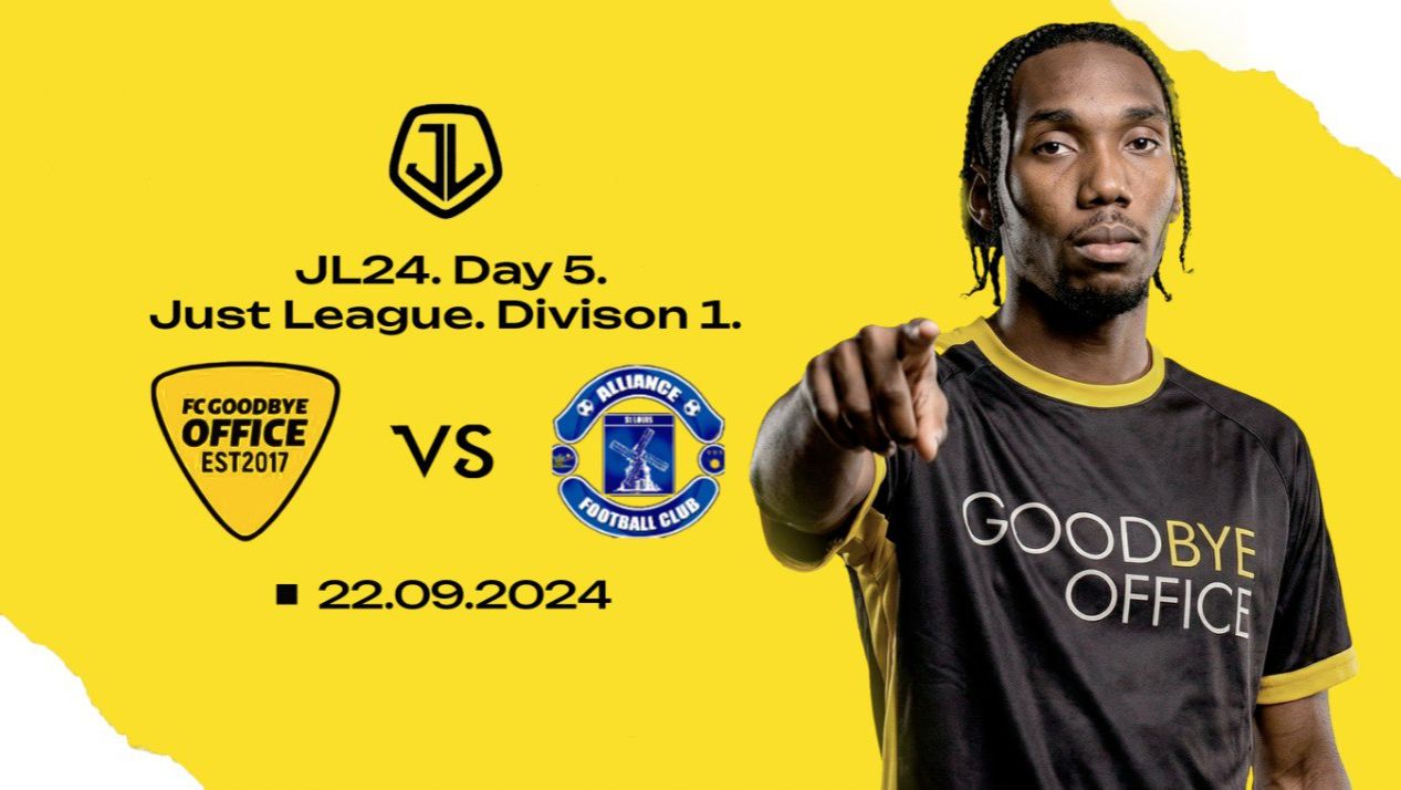 JL24. Just League. Divison 1. Day 5. Alliance FC-Goodbye Office
