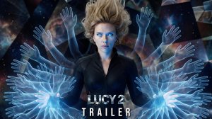 Люси 2: Квантовый рассвет (Трейлер 2026)
