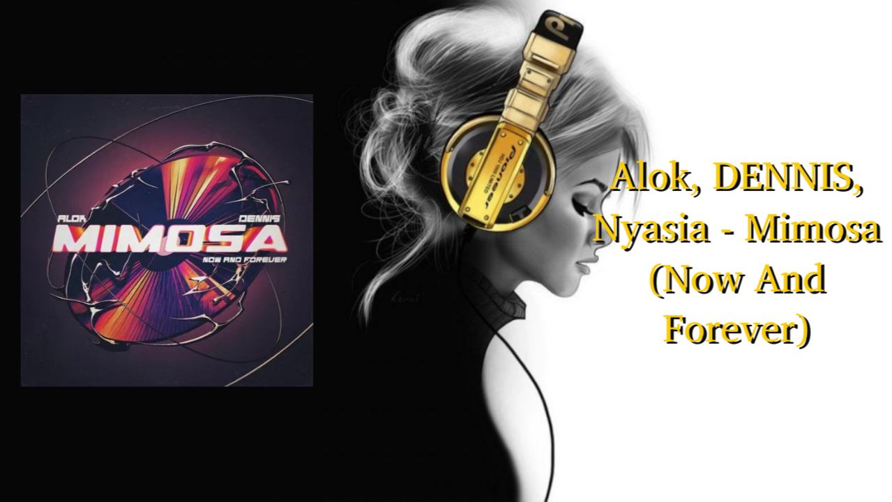 Alok, DENNIS, Nyasia - Mimosa (Now And Forever)