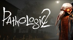 Pathologic 2/Мор. Утопия 2. Часть 9. Без комментариев.