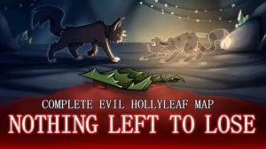NOTHING LEFT TO LOSE — Complete Evil Hollyleaf AU MAP/Коты воители мап