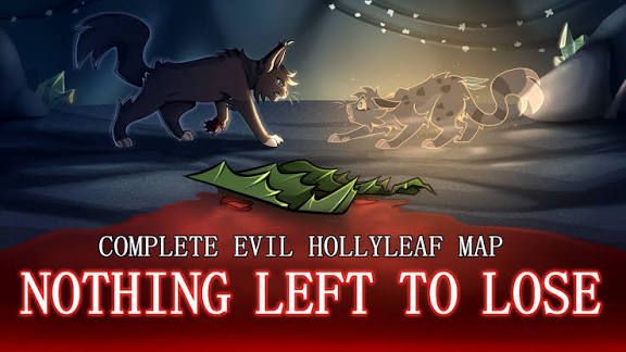 NOTHING LEFT TO LOSE — Complete Evil Hollyleaf AU MAP/Коты воители мап