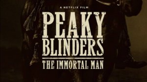 Острые козырьки: Бессмертный человек — первый тизер-трейлер фильма