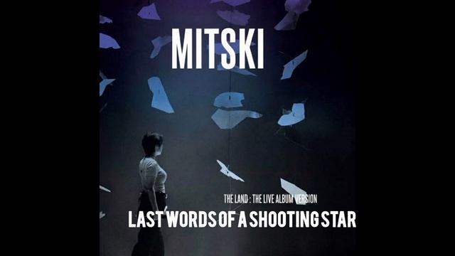 Mitski - Last Words Of A Shooting Star (The Land : The Live Album Version)