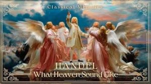 Небесные гимны Генделя для глубочайшего божественного мира | Scire Velle Audere Tacere