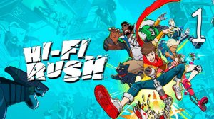 Прохождение Hi-Fi RUSH #1 Жизнь в ритме