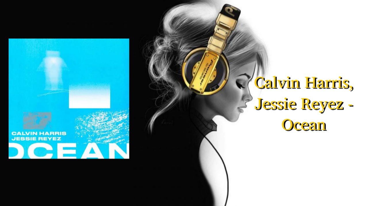 Calvin Harris, Jessie Reyez - Ocean
