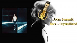 John Summit, Inez - Crystallized