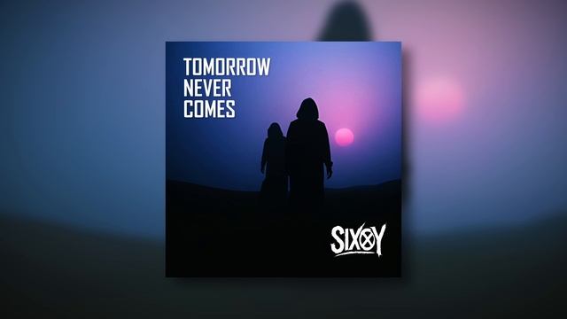 SixOY - Tomorrow Never Comes