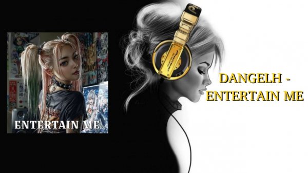 DANGELH - ENTERTAIN ME