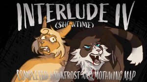 Interlude IV (Showtime) | COMPLETE Hawkfrost and Mothwing MAP (КОТЫ ВОИТЕЛИ МАП ПЕРЕЗАЛИВ)