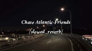 🌸Chase Atlantic-Friends/slowed_reverb/🌸