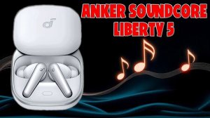 КРУТОЙ ЗВУК И ХОРОШАЯ АВТОНОМНОСТЬ - ANKER SOUNDCORE LIBERTY 5 ОБЗОР БЕЗ ВОДЫ