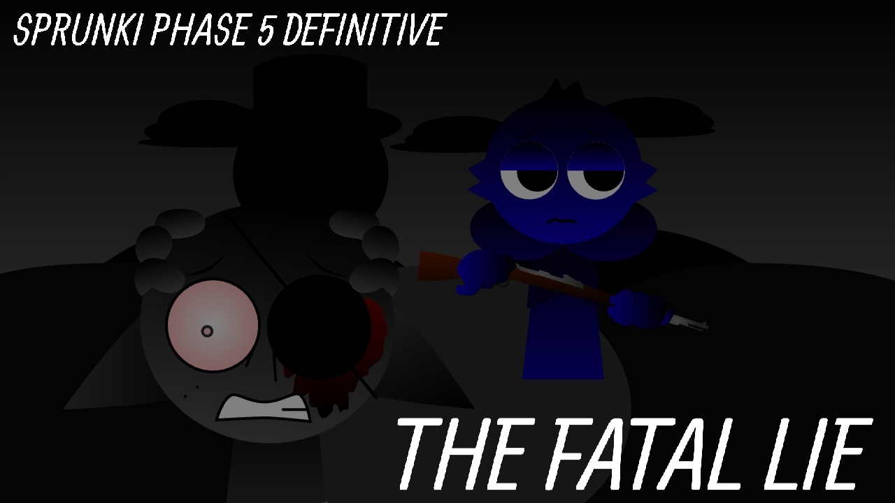 Sprunki Phase 5 Definitive The Fatal Lie