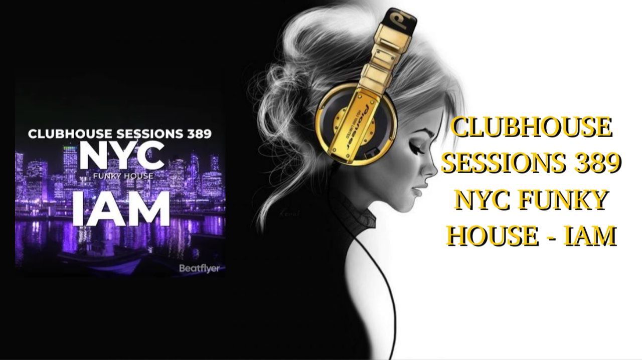 CLUBHOUSE SESSIONS 389 NYC FUNKY HOUSE - IAM