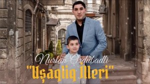Nurla  Ordubadlı - Usaqliq illeri 2026 Нурлан Ордубадлы