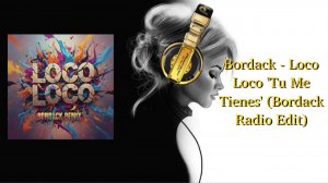 Bordack - Loco Loco 'Tu Me Tienes' (Bordack Radio Edit)