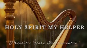 Prophetic Warfare Harp InstrumentalHOLY SPIRIT MY HELPER
