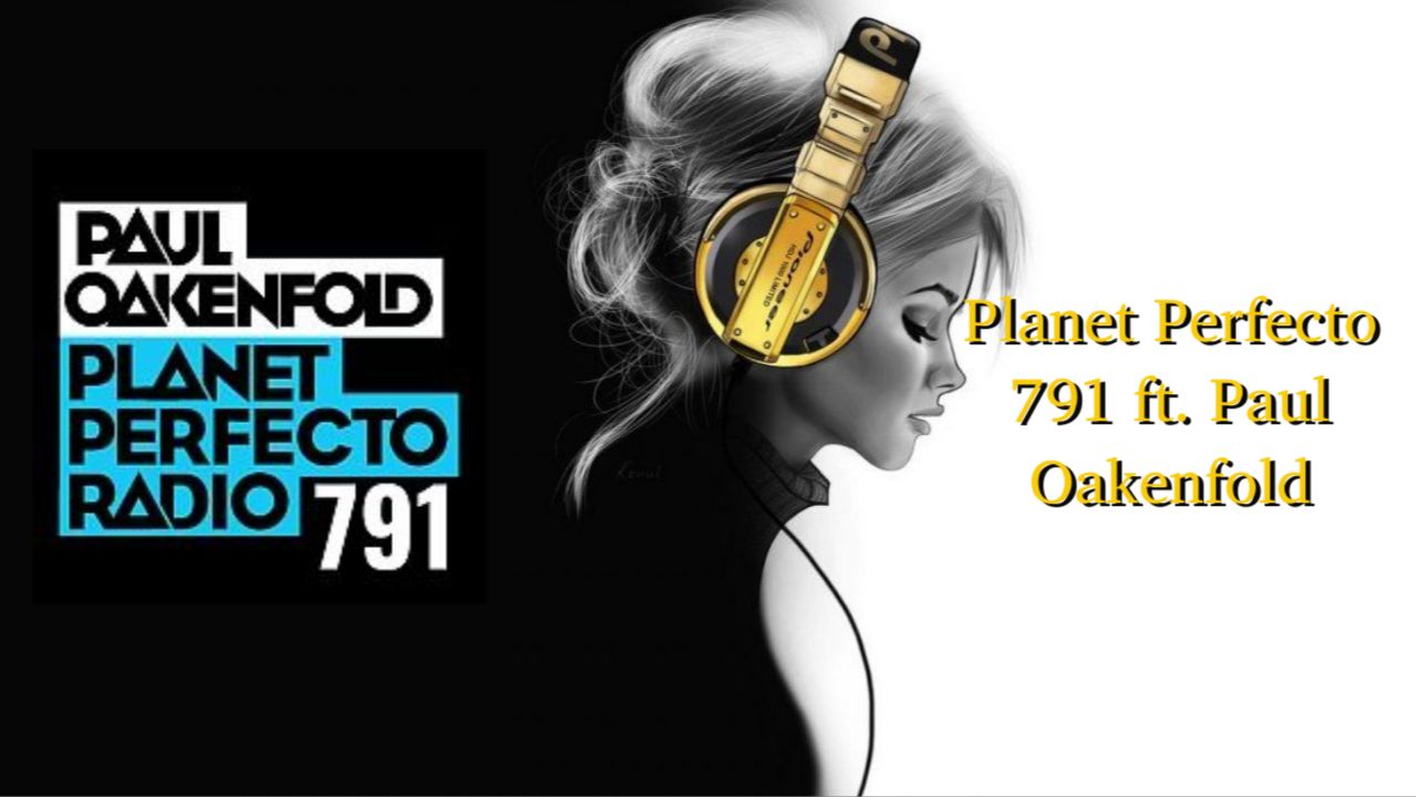 Planet Perfecto 791 Ft. Paul Oakenfold