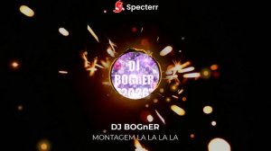 DJ BOGnER - MONTAGEM LA LA LA LA