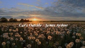 🌸Car's Outside - James Arthur🌸