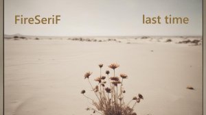 FireSeriF - Last Time