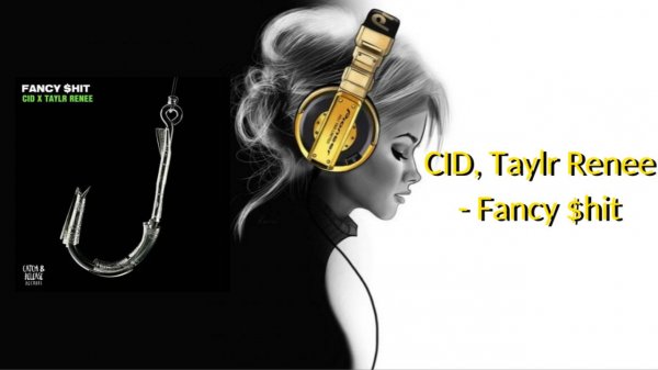 CID, Taylr Renee - Fancy $hit