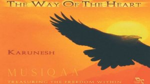 Karunesh ⋄ The way of the Heart ⋄ Be free like an eagle